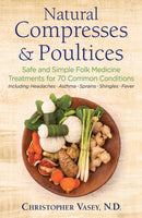 Natural Compresses and Poultices : Safe and Simple Folk Medicine Treatments for 70 Common Conditions-9781620557372