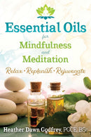 Essential Oils for Mindfulness and Meditation : Relax, Replenish, and Rejuvenate-9781620557624