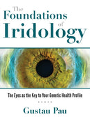The Foundations of Iridology : The Eyes as the Key to Your Genetic Health Profile-9781620557785