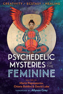Psychedelic Mysteries of the Feminine : Creativity, Ecstasy, and Healing-9781620558027