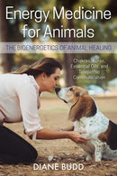 Energy Medicine for Animals : The Bioenergetics of Animal Healing-9781620558409