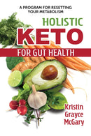 Holistic Keto for Gut Health : A Program for Resetting Your Metabolism-9781620559819