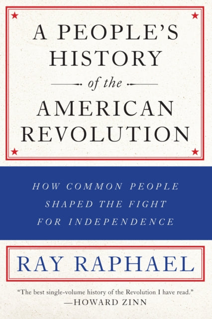 A People's History Of The American Revolution : How Common People Shaped the Fight for Independence-9781620971833