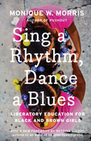 Sing A Rhythm, Dance A Blues : Education for the Liberation of Black and Brown Girls-9781620973998