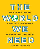 The World We Need : Stories and Lessons from America's Unsung Environmental Movement-9781620975152