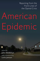 American Epidemic : Reporting from the Front Lines of the Opioid Crisis-9781620975190