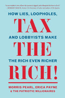 Tax the Rich! : How Lies, Loopholes, and Lobbyists Make the Rich Even Richer-9781620976265
