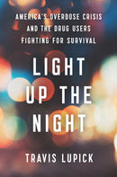 Light Up the Night : America's Overdose Crisis and the Drug Users Fighting for Survival-9781620976388