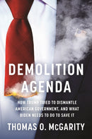 Demolition Agenda : How Trump Tried to Dismantle American Government, and What Biden Needs to Do to Save It-9781620976395