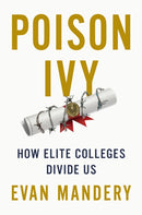 Poison Ivy : How Elite Colleges Divide Us-9781620976951
