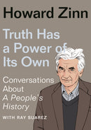 Truth Has a Power of Its Own : Conversations About A People's History-9781620977316