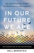 In Our Future, We Are Free : An Astonishing Story of Resistance and Change-9781620977330