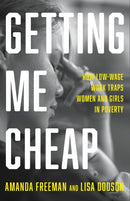 Getting Me Cheap : How Low Wage Work Traps Women and Girls in Poverty-9781620977422