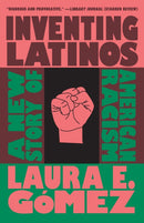Inventing Latinos : A New Story of American Racism-9781620977613