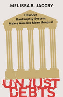 Unjust Debts : How Our Bankruptcy System Makes America More Unequal-9781620977866