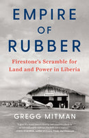 Empire of Rubber : Firestone's Scramble for Land and Power in Liberia-9781620977965