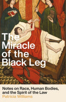 The Miracle of the Black Leg : Notes on Race, Human Bodies, and the Law-9781620978160