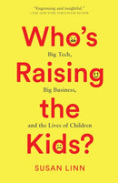 Who's Raising the Kids? : Big Tech, Big Business, and the Lives of Children-9781620978337