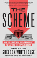 The Scheme : How the Right Wing Used Dark Money to Capture the Supreme Court-9781620978344