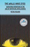 The Walls Have Eyes : Surviving Migration in the Age of Artificial Intelligence-9781620978368
