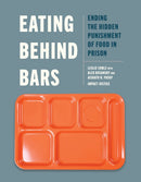 Eating Behind Bars : Ending the Hidden Punishment of Food in Prison-9781620978405