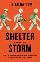 Shelter from the Storm : How Climate Change Is Creating a New Era of Migration-9781620978474