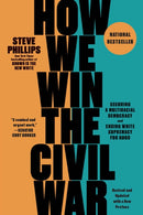 How We Win the Civil War : Securing a Multiracial Democracy and Ending White Supremacy for Good-9781620978481