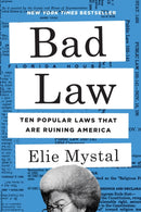 Bad Law : Ten Popular Laws That Are Ruining America-9781620978580