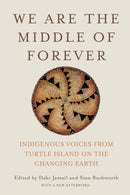 We Are the Middle of Forever : Indigenous Voices from Turtle Island on the Changing Earth-9781620978597