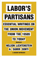 Labor's Partisans : Essential Writings on the Union Movement from the 1950s to Today-9781620978818