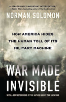 War Made Invisible : How America Hides the Human Toll of Its Military Machine-9781620979167