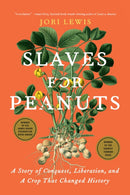 Slaves for Peanuts : A Story of Conquest, Liberation, and a Crop That Changed History-9781620979174