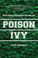 Poison Ivy : How Elite Colleges Divide Us-9781620979181