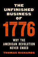 The Unfinished Business of 1776 : Why the American Revolution Never Ended-9781620979242