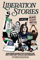 Liberation Stories : Building Narrative Power for 21st-Century Social Movements-9781620979303