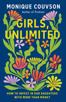 Girls, Unlimited : How to Invest in Our Daughters with More Than Money-9781620979471