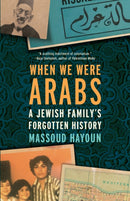 When We Were Arabs : A Jewish Family's Forgotten History-9781620979525