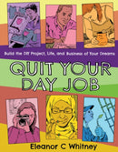 Quit Your Day Job : Build the DIY Project, Life, and Business of Your Dreams-9781621061151