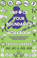 Unfuck Your Boundaries Workbook : Build Better Relationships Through Consent, Communication, and Expressing Your Needs-9781621061762