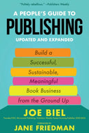 A People's Guide to Publishing : Building a Successful, Sustainable, Meaningful Book Business From the Ground Up-9781621062950