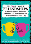 Unfuck Your Friendships : Using Science to Make and Maintain the Most Important Relationships of Your Life-9781621063117