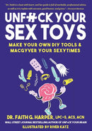 Unfuck Your Sex Toys : Make Your Own DIY Tools & MacGyver Your Sexytimes-9781621063797