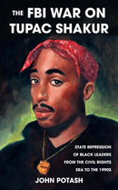 The FBI War On Tupac Shakur : State Repression of Black Leaders From the Civil Rights Era to the 1990s-9781621064558