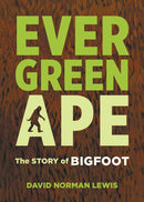 Evergreen Ape : The Story of Bigfoot-9781621065470