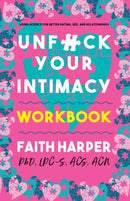 Unfuck Your Intimacy Workbook : Using Science for Better Dating, Sex, and Relationships-9781621068891