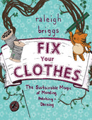 Fix Your Clothes : The Sustainable Magic of Mending, Patching, and Darning-9781621069065