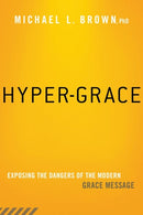 Hyper-Grace : Exposing the Dangers of the Modern Grace Message-9781621365891