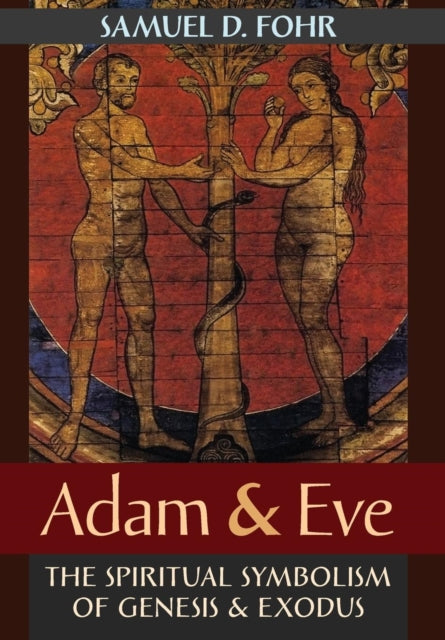 Adam & Eve : The Spiritual Symbolism of Genesis & Exodus-9781621382638