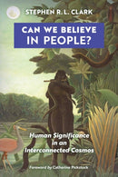 Can We Believe in People? : Human Significance in an Interconnected Cosmos-9781621385097