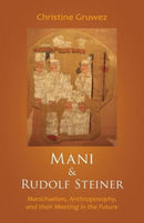Mani and Rudolf Steiner : Manichaeism, Anthroposophy, and Their Meeting in the Future-9781621481089
